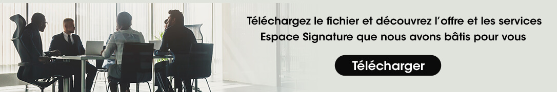 Téléchargez le fichier et découvrez l’offre et les services Espace Signature que nous avons bâtis pour vous